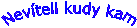 Nev�teli kudy kam